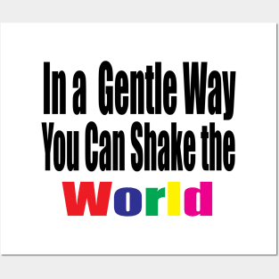 In a Gentle Way You Can Shake the World Posters and Art